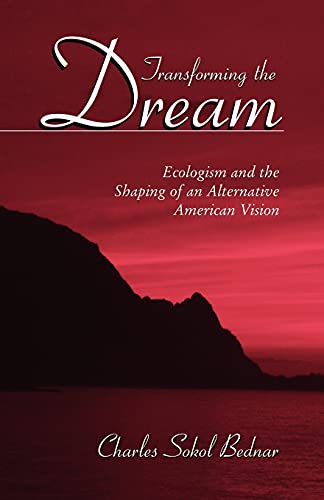 Stock image for Transforming the Dream: Ecologism and the Shaping of an Alternative American Vision for sale by ThriftBooks-Dallas