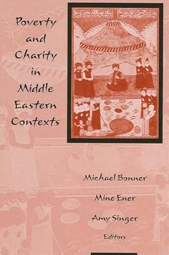 Poverty and Charity in Middle Eastern Contexts (Suny Series in the Social and Economic History of the Middle East) (9780791457375) by Michael Bonner; Mine Ener; Amy Singer