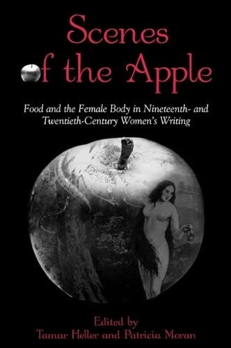 Stock image for Scenes of the Apple: Food and the Female Body in Nineteenth- and Twentieth-Century Women*s Writing (SUNY series in Feminist Criticism and Theory) for sale by dsmbooks