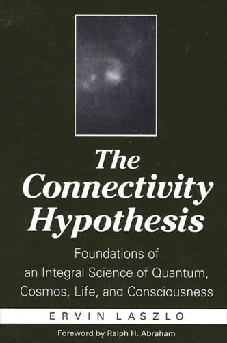 9780791457856: The Connectivity Hypothesis: Foundations of an Integral Science of Quantum, Cosmos, Life, and Consciousness