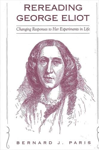 Rereading George Eliot Changing Responses to Her Experiments in Life