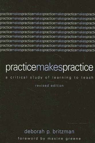 Stock image for Practice Makes Practice: A Critical Study of Learning to Teach (Teacher Empowerment and School Reform) for sale by HPB-Red