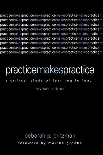 Stock image for Practice Makes Practice: A Critical Study of Learning to Teach (Suny Series, Teacher Empowerment and School Reform) for sale by KuleliBooks