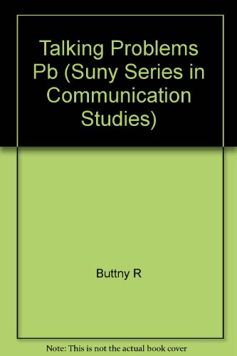 Talking Problems: Studies of Discursive Construction (Suny Series in Communication Studies) (9780791458969) by Buttny, Richard