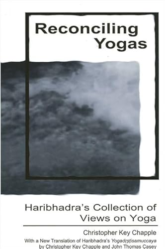 Reconciling Yogas: Haribhadra's Collection of Views on Yoga (9780791458990) by Chapple, Christopher; Casey, John Thomas