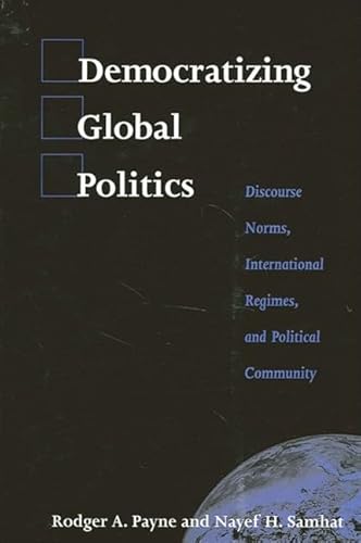 Imagen de archivo de Democratizing Global Politics: Discourse Norms, International Regimes, and Political Community a la venta por ThriftBooks-Dallas