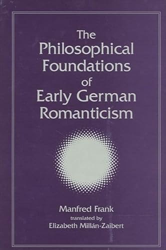 The Philosophical Foundations of Early German Romanticism (Intersections: Philosophy and Critical Theory) (9780791459478) by Frank, Manfred