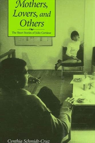 9780791459553: Mothers, Lovers, and Others: The Short Stories of Julio Cortzar (SUNY series in Latin American and Iberian Thought and Culture)