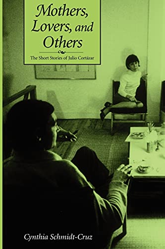 9780791459560: Mothers, Lovers, and Others: The Short Stories of Julio Cortzar (SUNY series in Latin American and Iberian Thought and Culture)