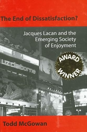 9780791459676: The End of Dissatisfaction?: Jacques Lacan and the Emerging Society of Enjoyment (SUNY series in Psychoanalysis and Culture)