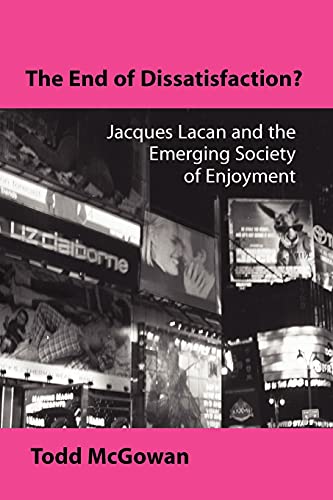 Imagen de archivo de The End of Dissatisfaction: Jacques Lacan and the Emerging Society of Enjoyment (Psychoanalysis and Culture) a la venta por SecondSale