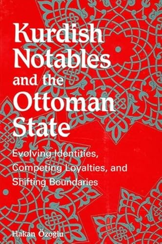 Beispielbild fr Kurdish Notables and the Ottoman State: Evolving Identities, Competing Loyalties, and Shifting Boundaries zum Verkauf von Open Books
