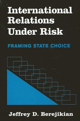 Beispielbild fr International Relations under Risk: Framing State Choice zum Verkauf von Optimon Books
