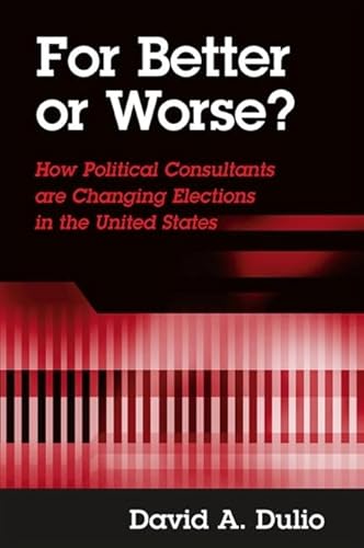Stock image for For Better or Worse?: How Political Consultants are Changing Elections in the United States for sale by Midtown Scholar Bookstore