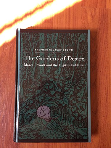 Stock image for The Gardens of Desire: Marcel Proust and the Fugitive Sublime for sale by Revaluation Books