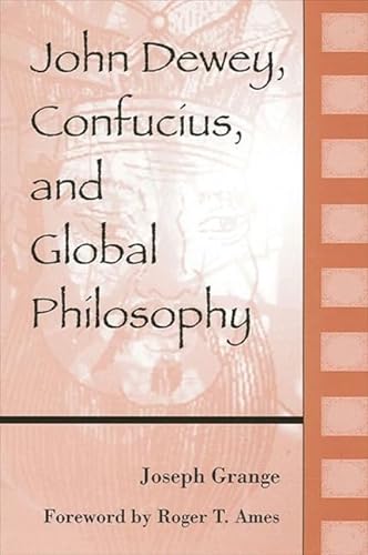Beispielbild fr John Dewey, Confucius, and Global Philosophy zum Verkauf von Better World Books