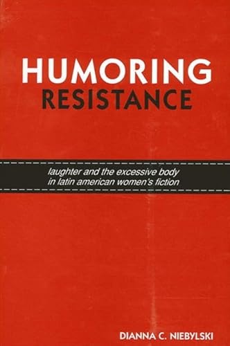 Stock image for Humoring Resistance: Laughter and the Excessive Body in Latin American Women's Fiction (SUNY series in Latin American and Iberian Thought and Culture) for sale by HPB-Red