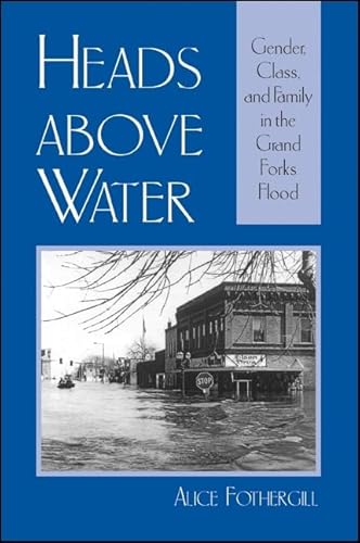 Beispielbild fr Heads above Water : Gender, Class, and Family in the Grand Forks Flood zum Verkauf von Better World Books