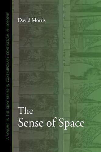 The Sense of Space (SUNY series in Contemporary Continental Philosophy) (9780791461846) by Morris, David