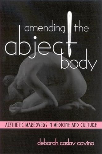 9780791462317: Amending the Abject Body: Aesthetic Makeovers in Medicine and Culture (SUNY series in Feminist Criticism and Theory)