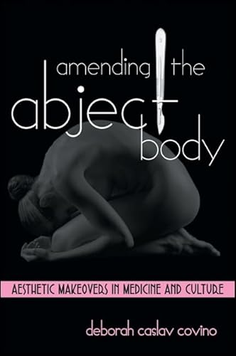 Beispielbild fr Amending the Abject Body: Aesthetic Makeovers in Medicine and Culture zum Verkauf von ThriftBooks-Dallas