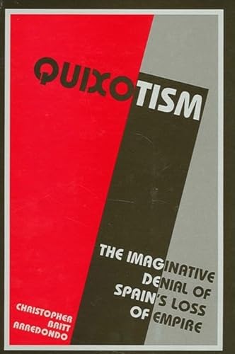 9780791462553: Quixotism: The Imaginative Denial of Spain's Loss of Empire (SUNY series in Latin American and Iberian Thought and Culture)