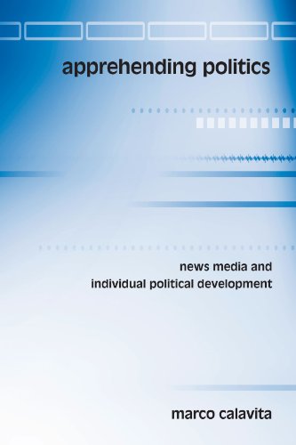 Beispielbild fr Apprehending politics : news media and individual political development. zum Verkauf von Kloof Booksellers & Scientia Verlag