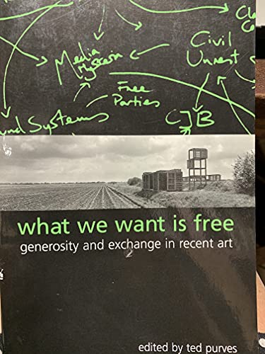 Imagen de archivo de What We Want Is Free: Generosity And Exchange In Recent Art (S U N Y Series in Postmodern Culture) a la venta por Books From California