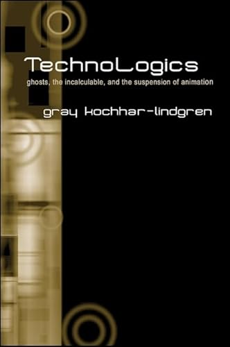 9780791463031: Technologics: Ghosts, the Incalculable, and the Suspension of Animation