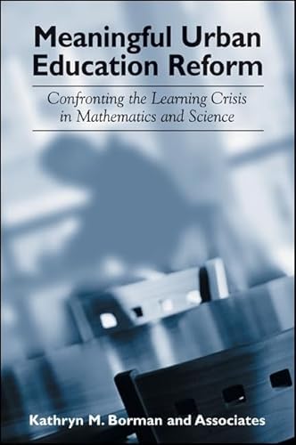 Meaningful Urban Education Reform: Confronting the Learning Crisis in Mathematics and Science (SUNY series, Power, Social Identity, and Education) (9780791463307) by Borman, Kathryn M.