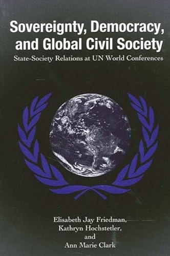 Stock image for Sovereignty, Democracy, and Global Civil Society : State-Society Relations at UN World Conferences for sale by Better World Books