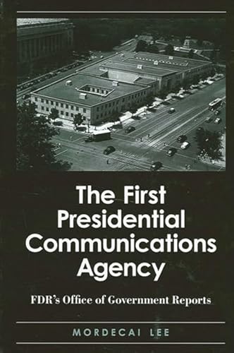 Stock image for The First Presidential Communications Agency: FDR's Office of Government Reports (SUNY series on the Presidency: Contemporary Issues) for sale by Books From California