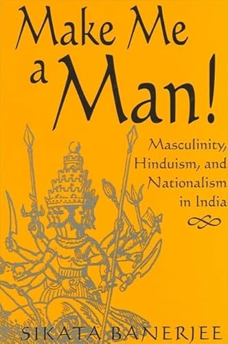 Imagen de archivo de Make Me a Man!: Masculinity, Hinduism, and Nationalism in India (SUNY Series in Religious Studies) a la venta por Dunaway Books