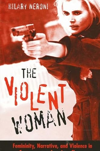 9780791463833: The Violent Woman: Femininity, Narrative, and Violence in Contemporary American Cinema (SUNY series in Feminist Criticism and Theory)