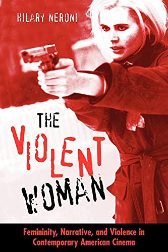 Stock image for The Violent Woman: Femininity, Narrative, And Violence In Contemporary American Cinema (S U N Y Series in Feminist Criticism and Theory) for sale by SecondSale
