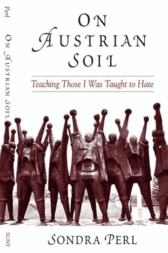 On Austrian Soil: Teaching Those I Was Taught To Hate (9780791463895) by Sondra Perl