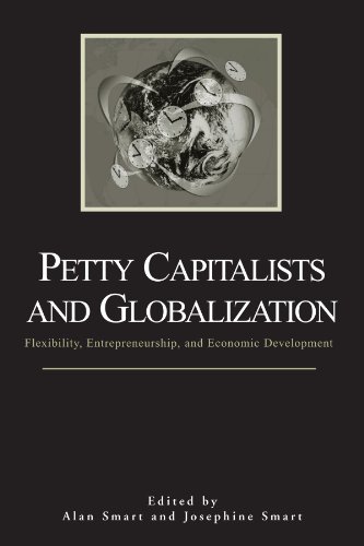 9780791464007: Petty Capitalists And Globalization: Flexibility, Entrepreneurship, And Economic Development (Suny Series in Anthropological Studies of Contemory ... Studies of Contemporary Issues)