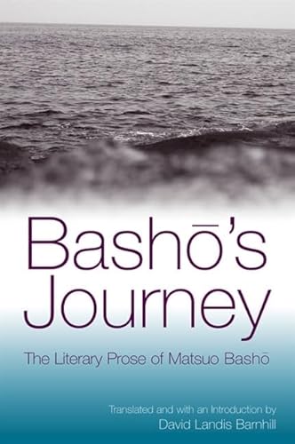 Basho's Journey: The Literary Prose Of Matsuo Basho (9780791464137) by David Landis Barnhill; Matsuo Basho