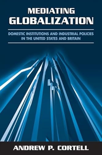 Stock image for Mediating Globalization: Domestic Institutions and Industrial Policies in the United States and Britain (SUNY series in Global Politics) for sale by Midtown Scholar Bookstore