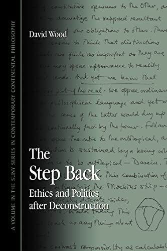 The Step Back: Ethics And Politics After Deconstruction (Suny Series in Contemporary Continental Philosophy) (9780791464649) by Wood, David