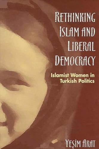 Rethinking Islam and Liberal Democracy: Islamist Women in Turkish Politics