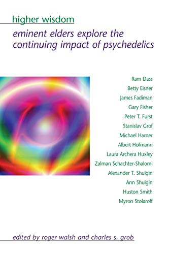 Higher Wisdom: Eminent Elders Explore the Continuing Impact of Psychedelics (Paperback or Softback) - Walsh, Roger