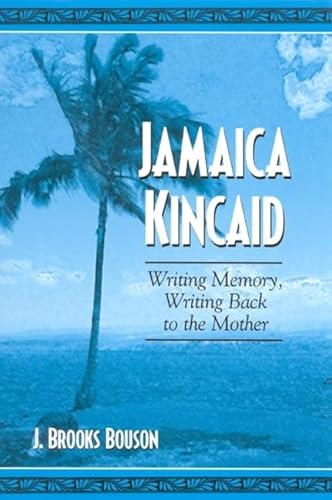 Imagen de archivo de Jamaica Kincaid: Writing Memory, Writing Back to the Mother a la venta por Hamelyn