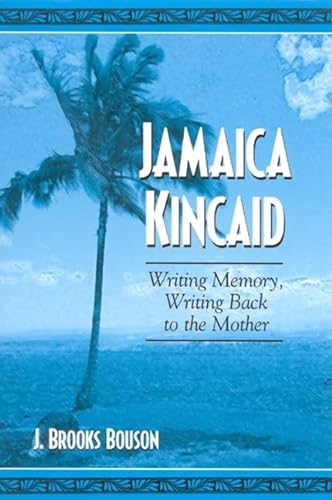 Stock image for Jamaica Kincaid: Writing Memory, Writing Back to the Mother for sale by Hamelyn