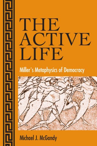 Stock image for The Active Life: Miller's Metaphysics of Democracy for sale by G. & J. CHESTERS