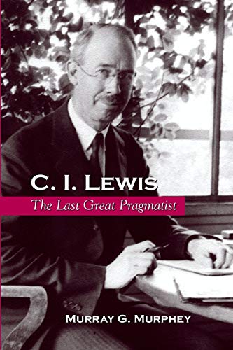 Stock image for C. I. Lewis: The Last Great Pragmatist (Suny in Philosophy) for sale by GF Books, Inc.