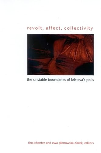 Imagen de archivo de Revolt, Affect, Collectivity: The Unstable Boundaries Of Kristeva's Polis a la venta por Montana Book Company