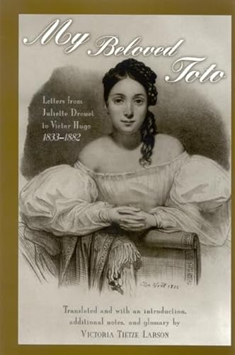 Imagen de archivo de My Beloved Toto: Letters From Juliette Drouet To Victor Hugo, 1833-1882 (SUNY SERIES, WOMEN WRITERS IN TRANSLATION) a la venta por MusicMagpie