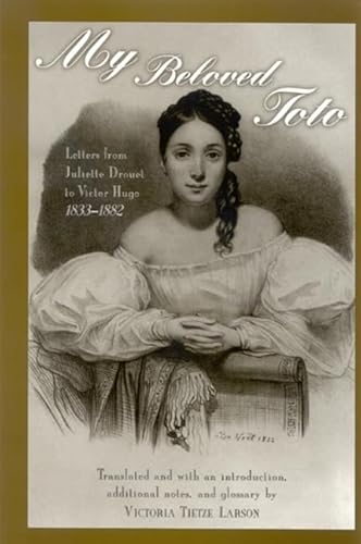 Stock image for My Beloved Toto: Letters From Juliette Drouet To Victor Hugo, 1833-1882 (SUNY SERIES, WOMEN WRITERS IN TRANSLATION) for sale by MusicMagpie