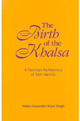 Beispielbild fr The Birth of the Khalsa: A Feminist Re-memory of Sikh Identity zum Verkauf von Books From California